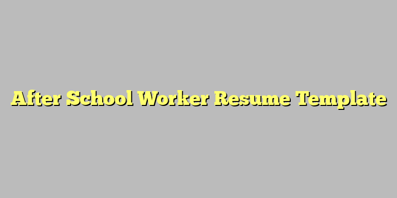 After School Worker Resume Template
