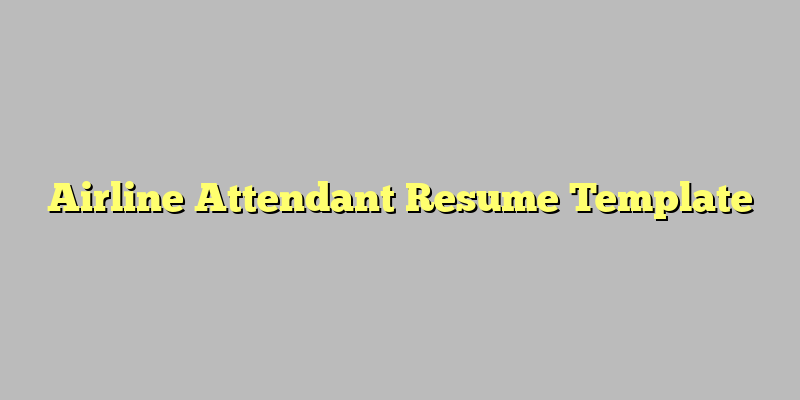 Airline Attendant Resume Template