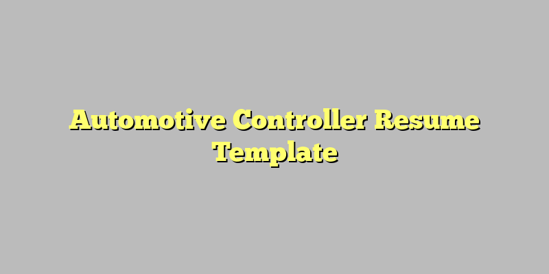Automotive Controller Resume Template