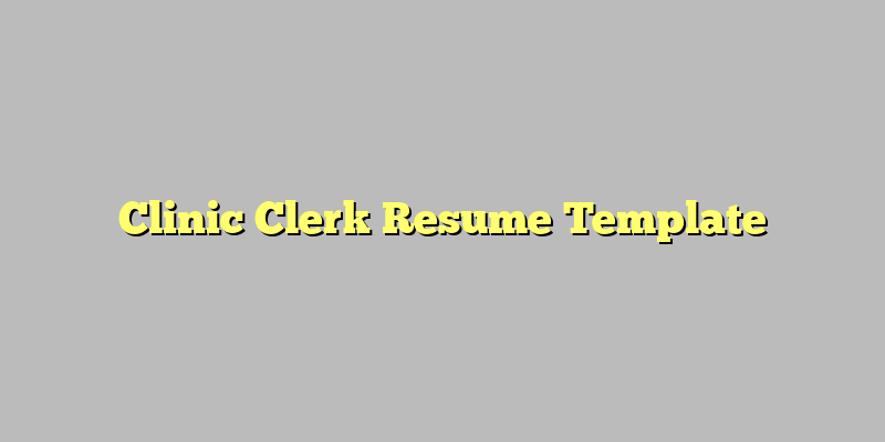 Clinic Clerk Resume Template
