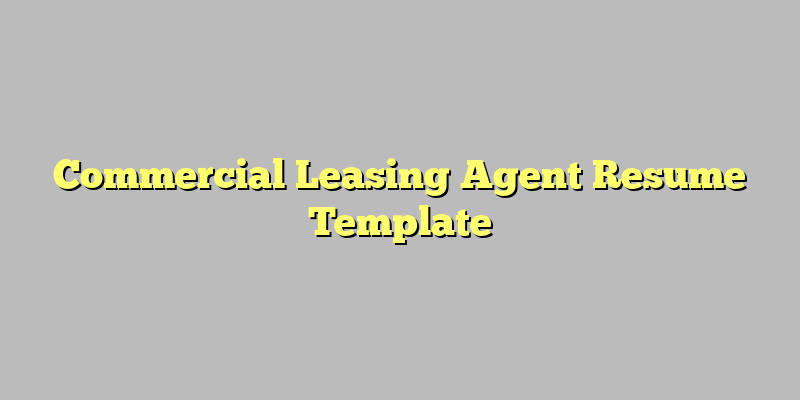 Commercial Leasing Agent Resume Template