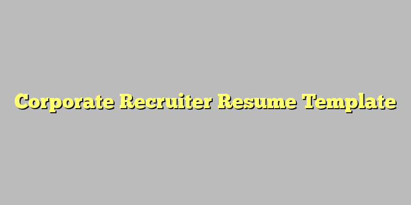 Corporate Recruiter Resume Template