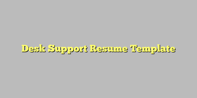 Desk Support Resume Template