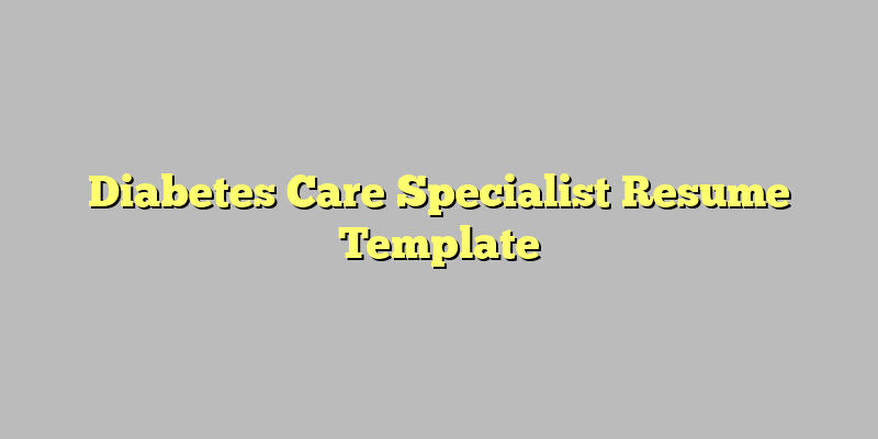Diabetes Care Specialist Resume Template