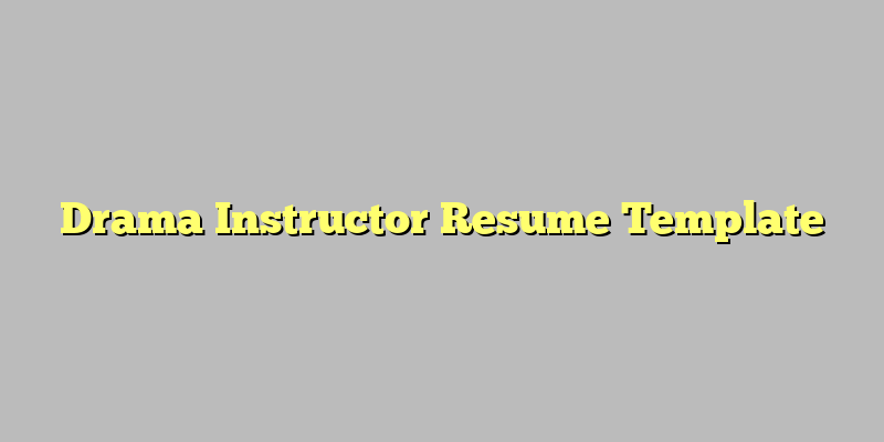 Drama Instructor Resume Template
