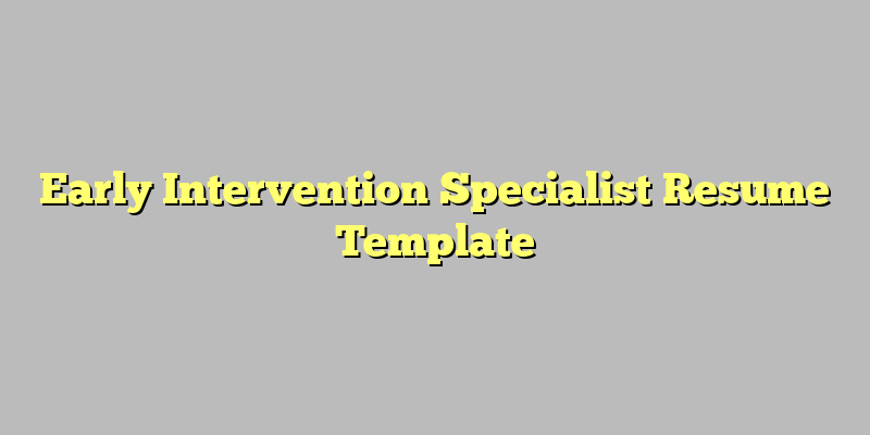 Early Intervention Specialist Resume Template