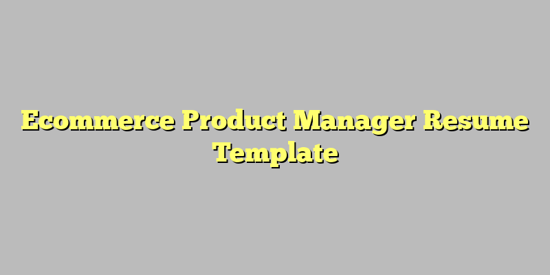 Ecommerce Product Manager Resume Template