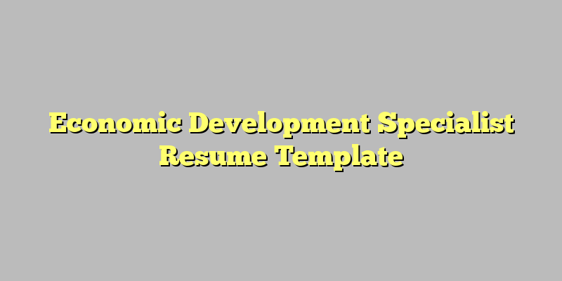 Economic Development Specialist Resume Template