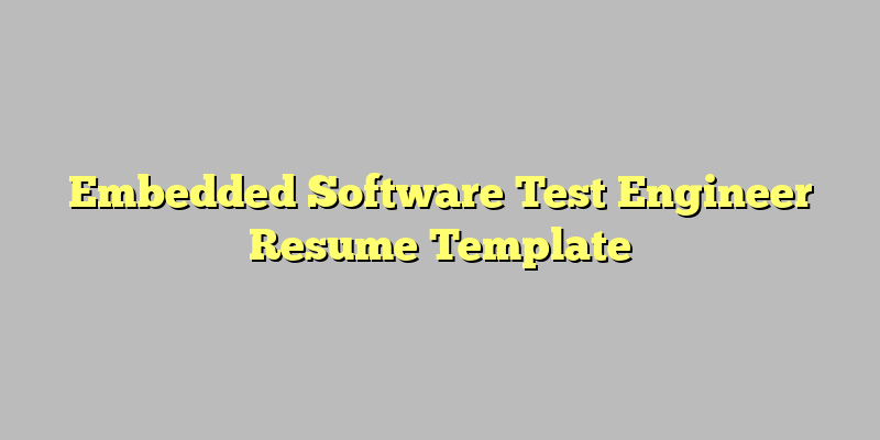 Embedded Software Test Engineer Resume Template