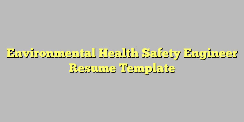 Environmental Health Safety Engineer Resume Template
