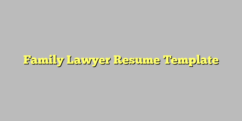 Family Lawyer Resume Template
