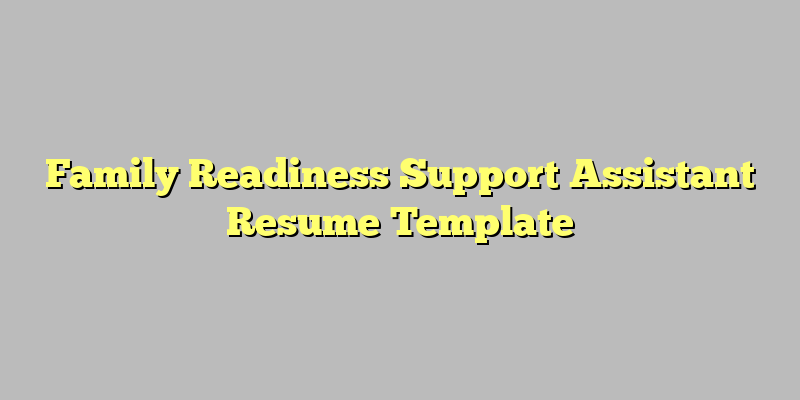Family Readiness Support Assistant Resume Template