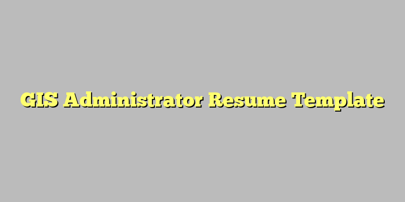 GIS Administrator Resume Template