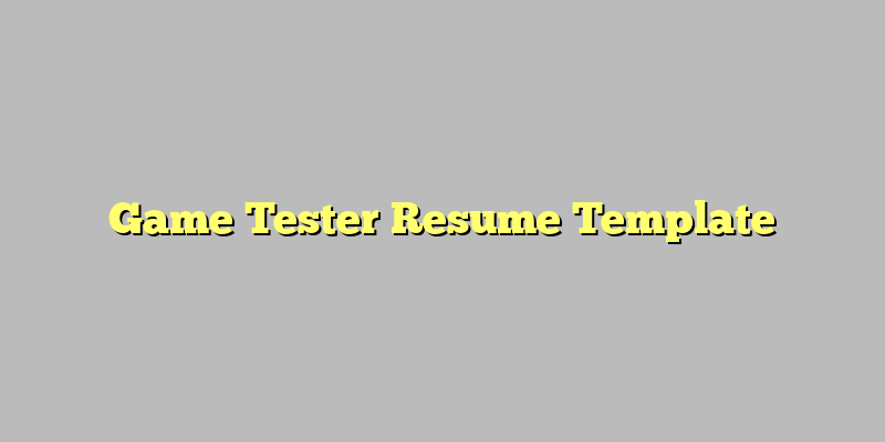 Game Tester Resume Template