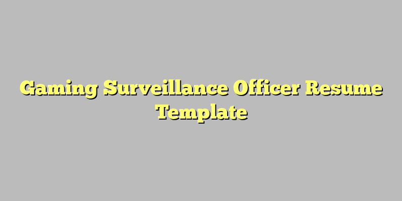 Gaming Surveillance Officer Resume Template