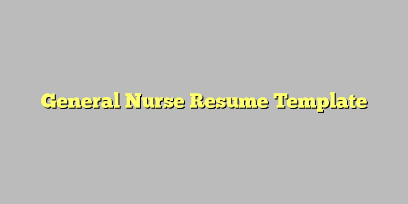 General Nurse Resume Template