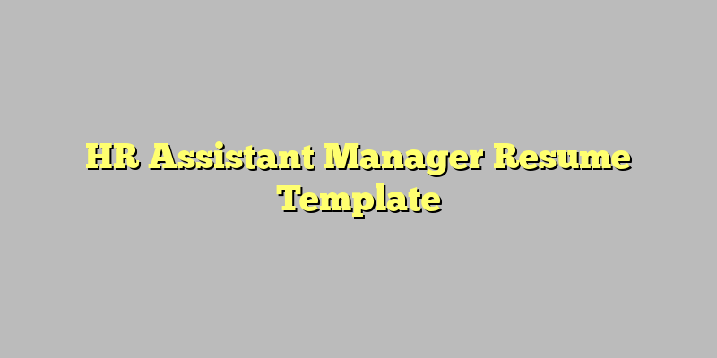 HR Assistant Manager Resume Template