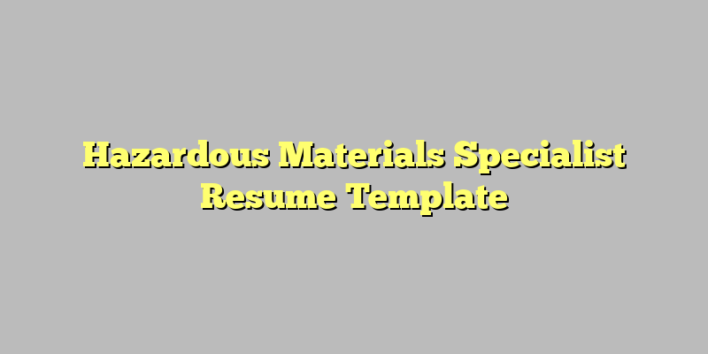 Hazardous Materials Specialist Resume Template