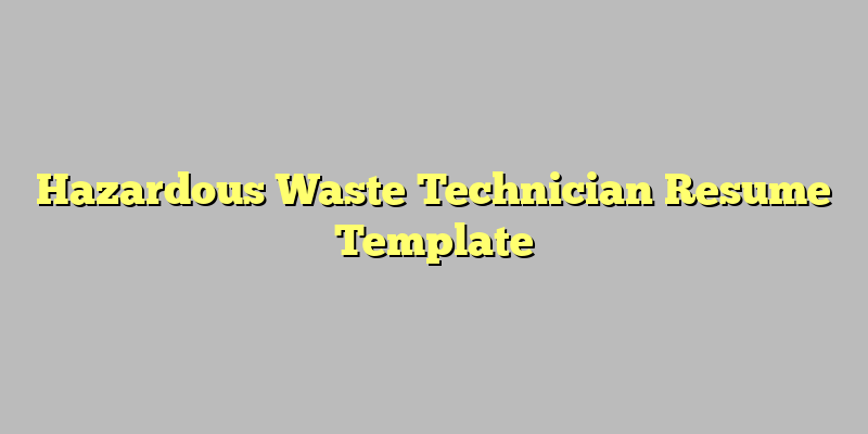 Hazardous Waste Technician Resume Template
