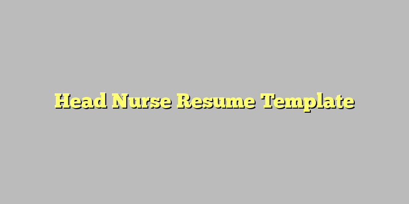 Head Nurse Resume Template