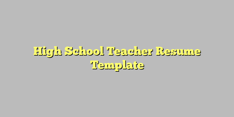 High School Teacher Resume Template