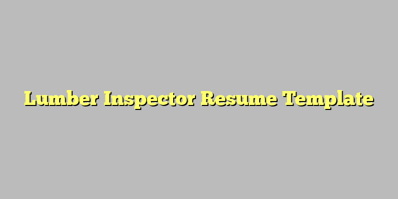 Lumber Inspector Resume Template