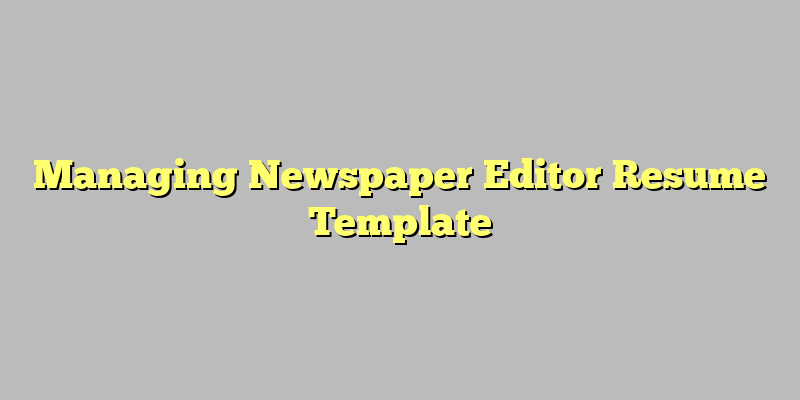 Managing Newspaper Editor Resume Template