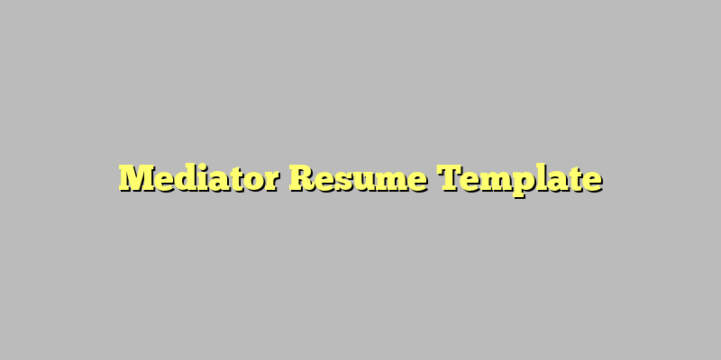 Mediator Resume Template