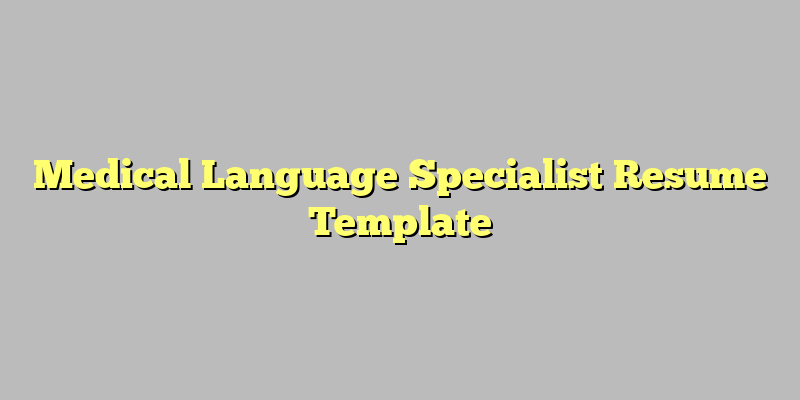 Medical Language Specialist Resume Template