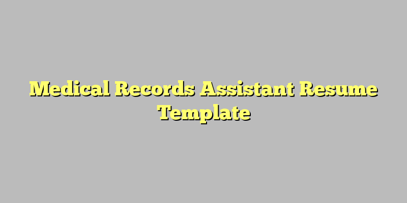 Medical Records Assistant Resume Template