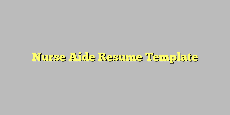 Nurse Aide Resume Template