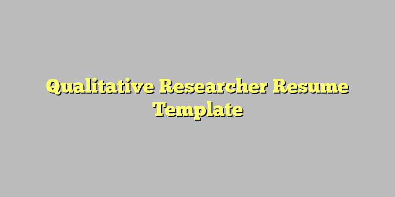 Qualitative Researcher Resume Template