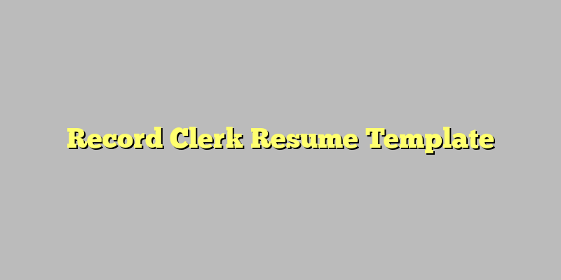 Record Clerk Resume Template