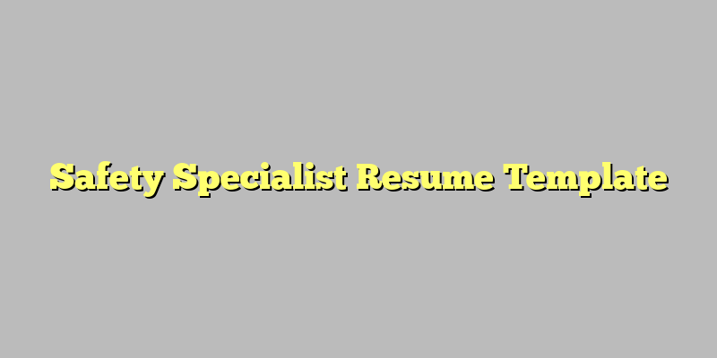 Safety Specialist Resume Template