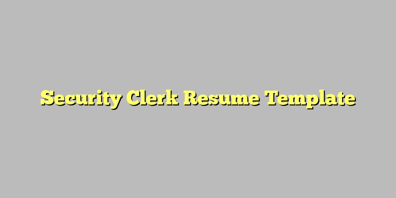 Security Clerk Resume Template