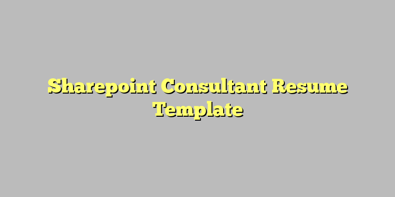 Sharepoint Consultant Resume Template
