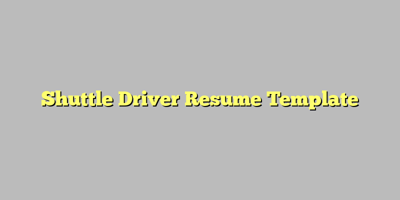 Shuttle Driver Resume Template